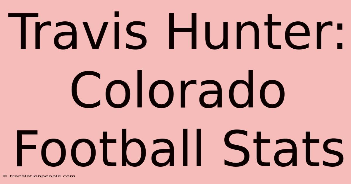 Travis Hunter: Colorado Football Stats