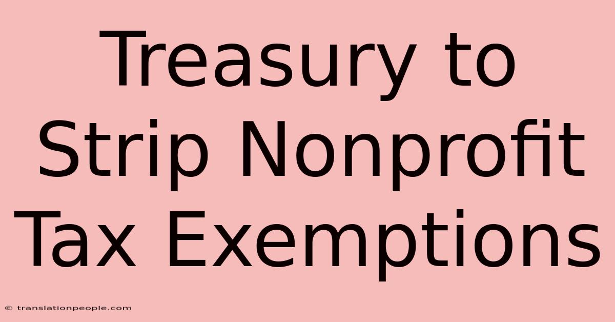 Treasury To Strip Nonprofit Tax Exemptions