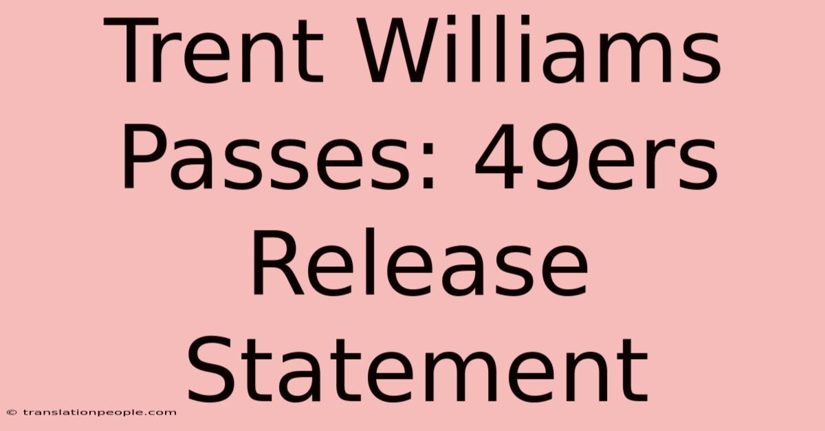 Trent Williams Passes: 49ers Release Statement