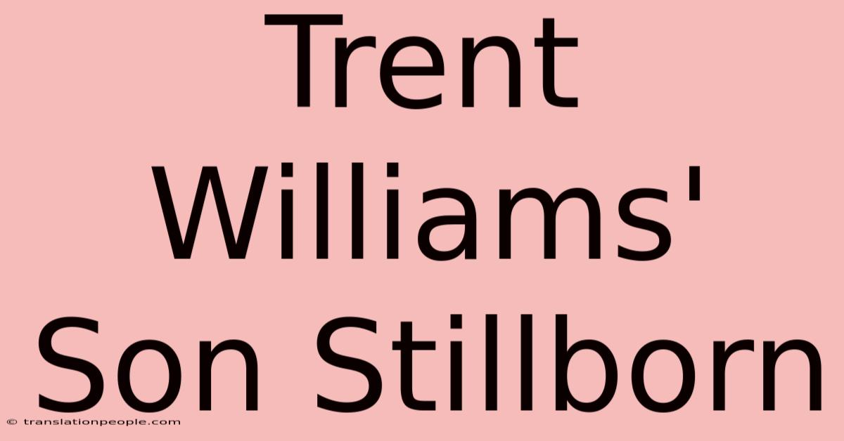 Trent Williams' Son Stillborn