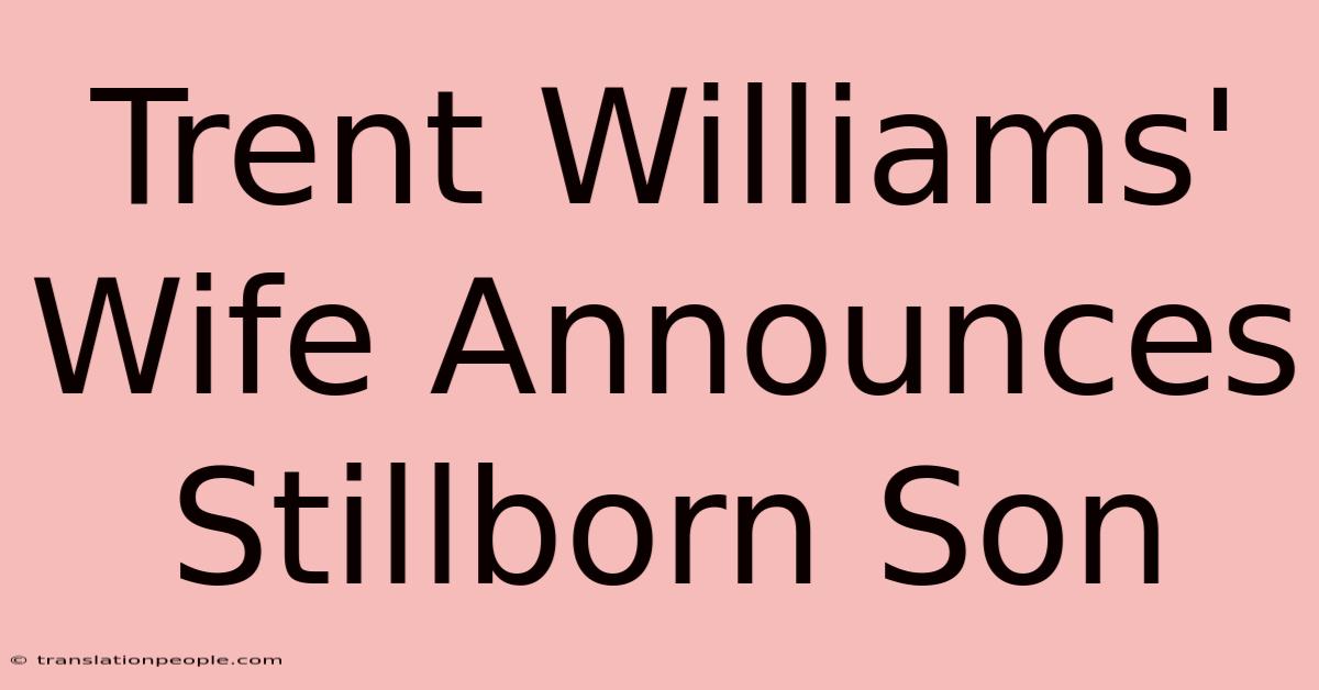 Trent Williams' Wife Announces Stillborn Son