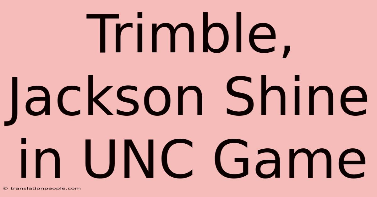 Trimble, Jackson Shine In UNC Game