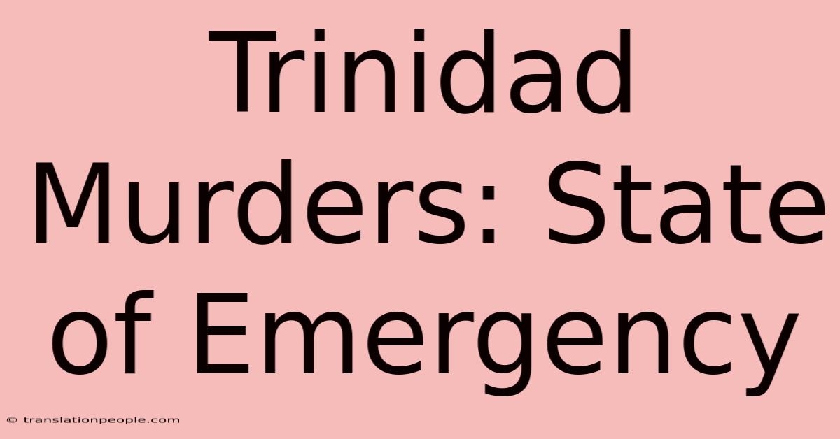 Trinidad Murders: State Of Emergency