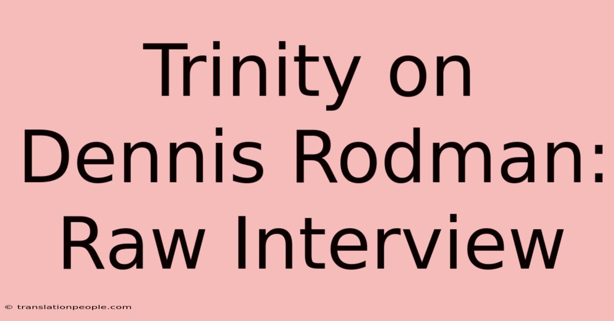 Trinity On Dennis Rodman: Raw Interview