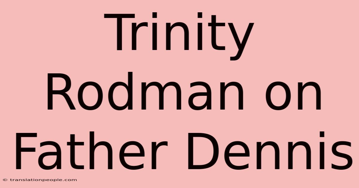 Trinity Rodman On Father Dennis