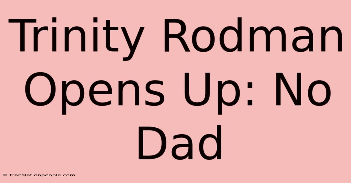 Trinity Rodman Opens Up: No Dad