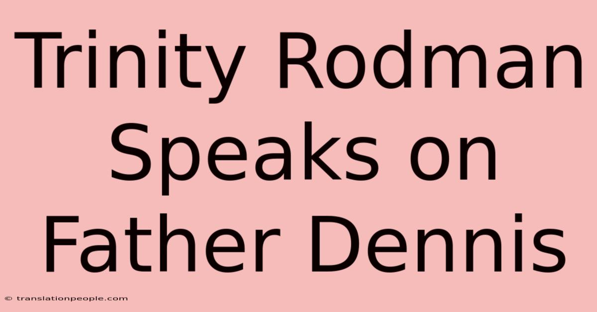 Trinity Rodman Speaks On Father Dennis