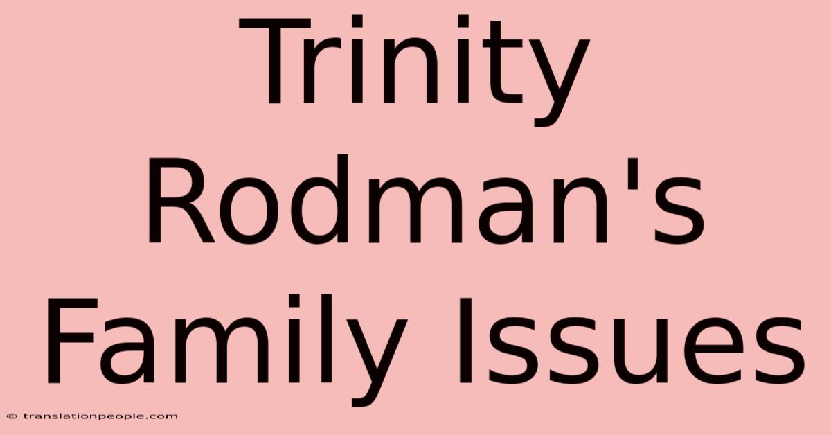 Trinity Rodman's Family Issues