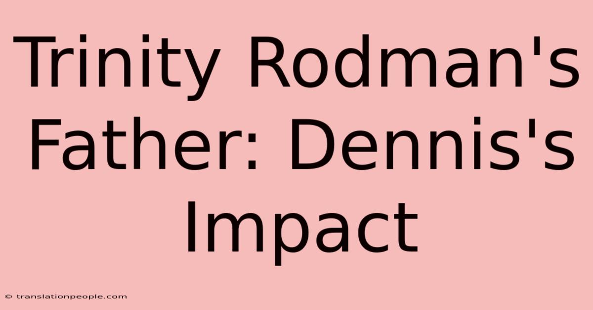 Trinity Rodman's Father: Dennis's Impact