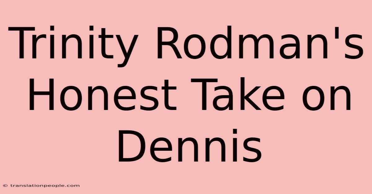 Trinity Rodman's Honest Take On Dennis