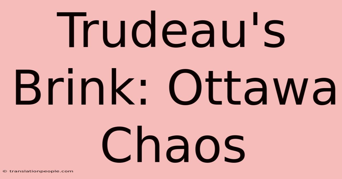 Trudeau's Brink: Ottawa Chaos