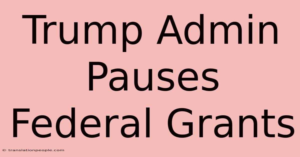 Trump Admin Pauses Federal Grants