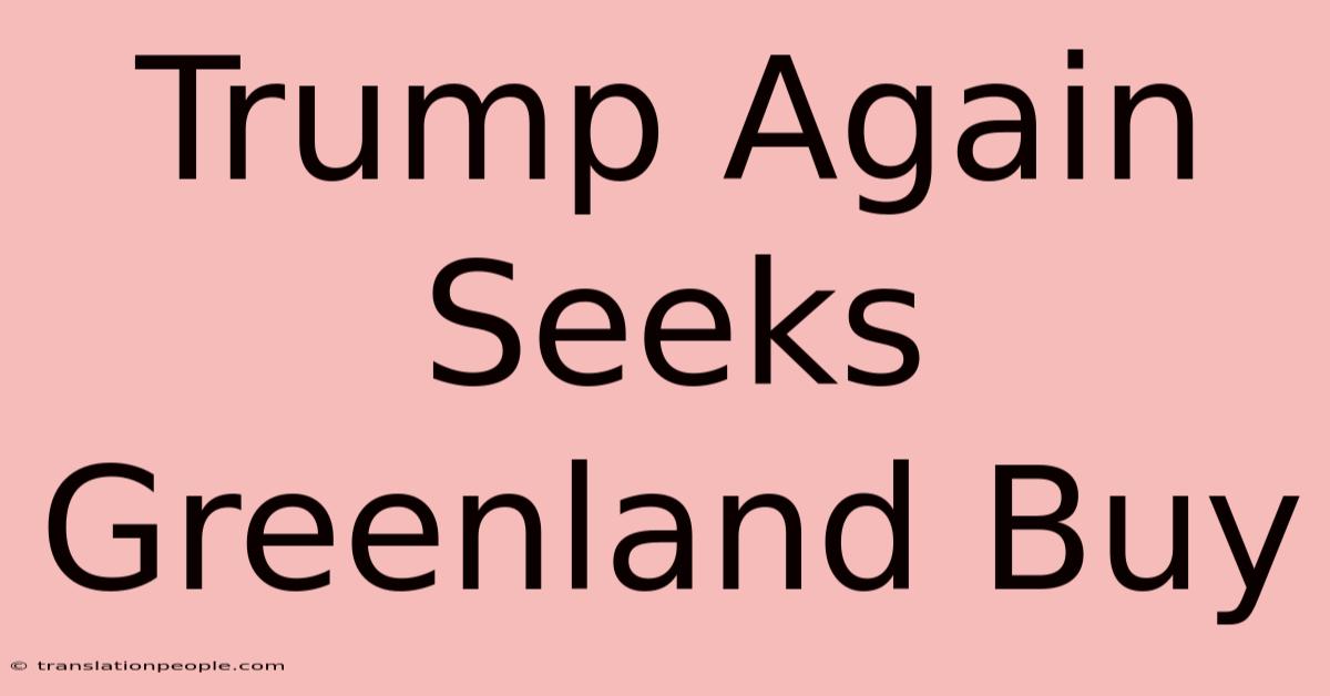 Trump Again Seeks Greenland Buy