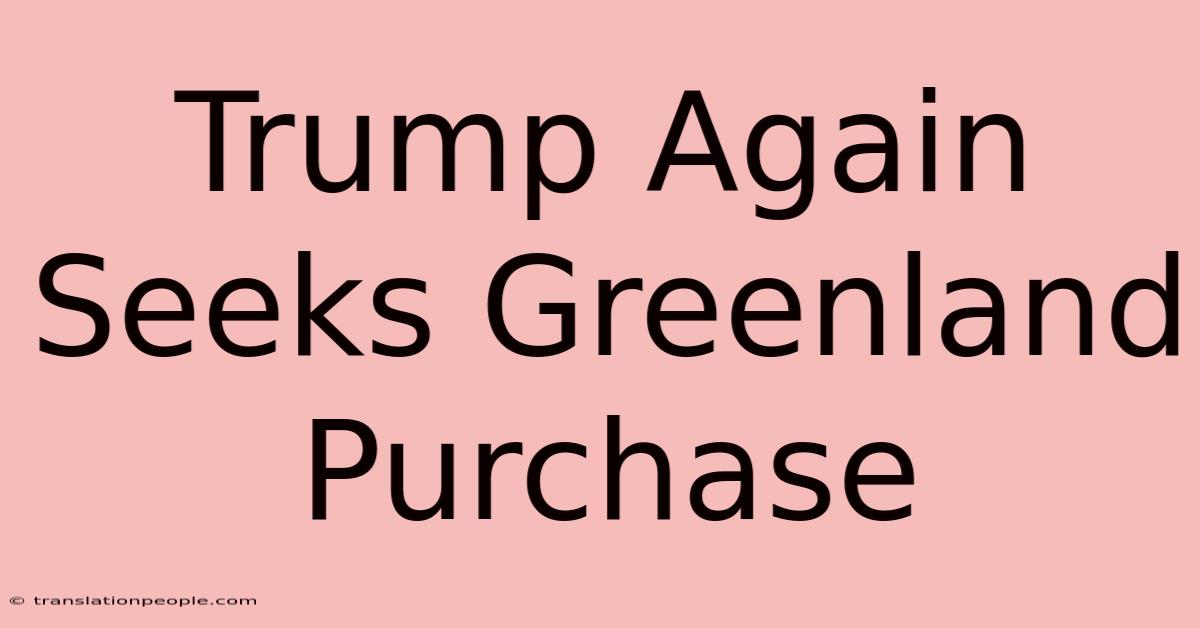 Trump Again Seeks Greenland Purchase