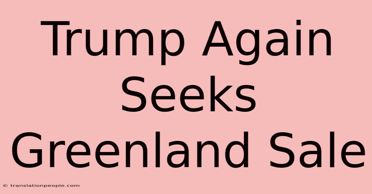 Trump Again Seeks Greenland Sale