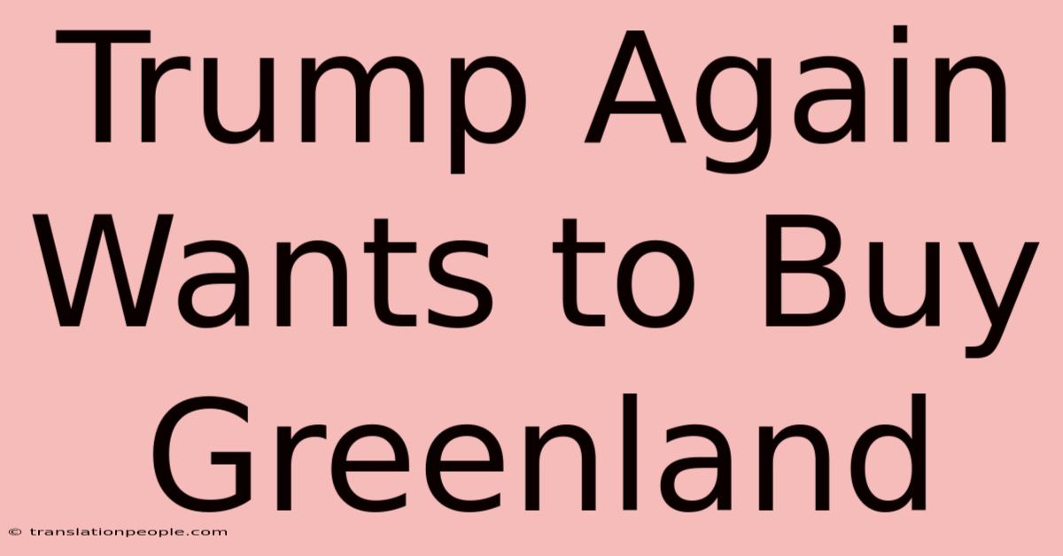 Trump Again Wants To Buy Greenland