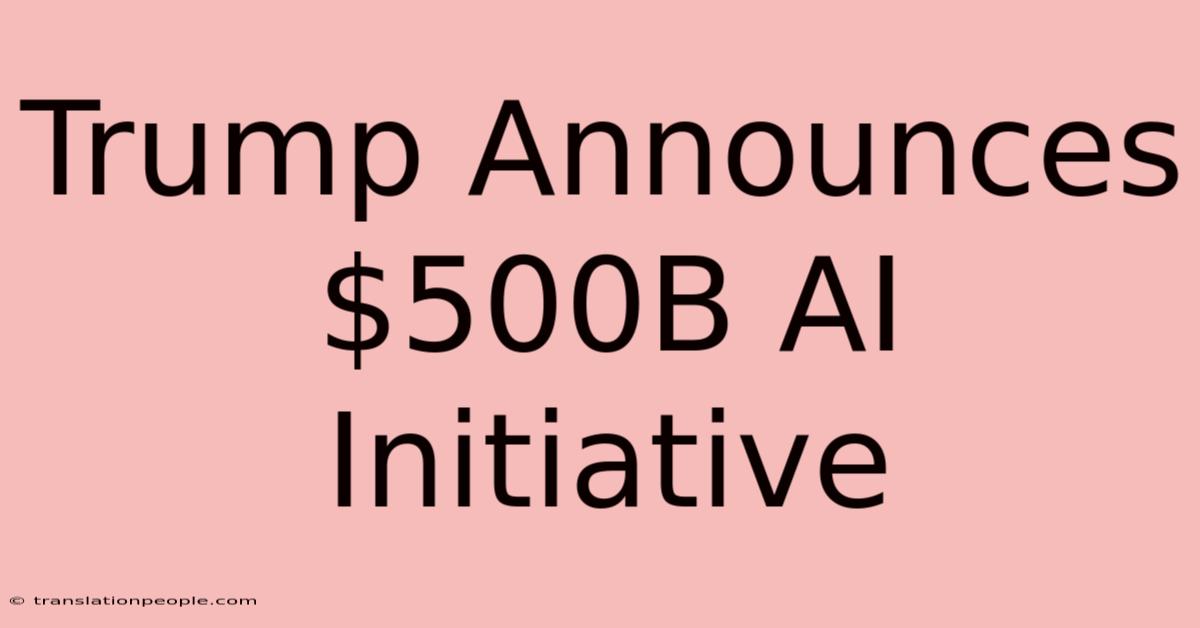 Trump Announces $500B AI Initiative