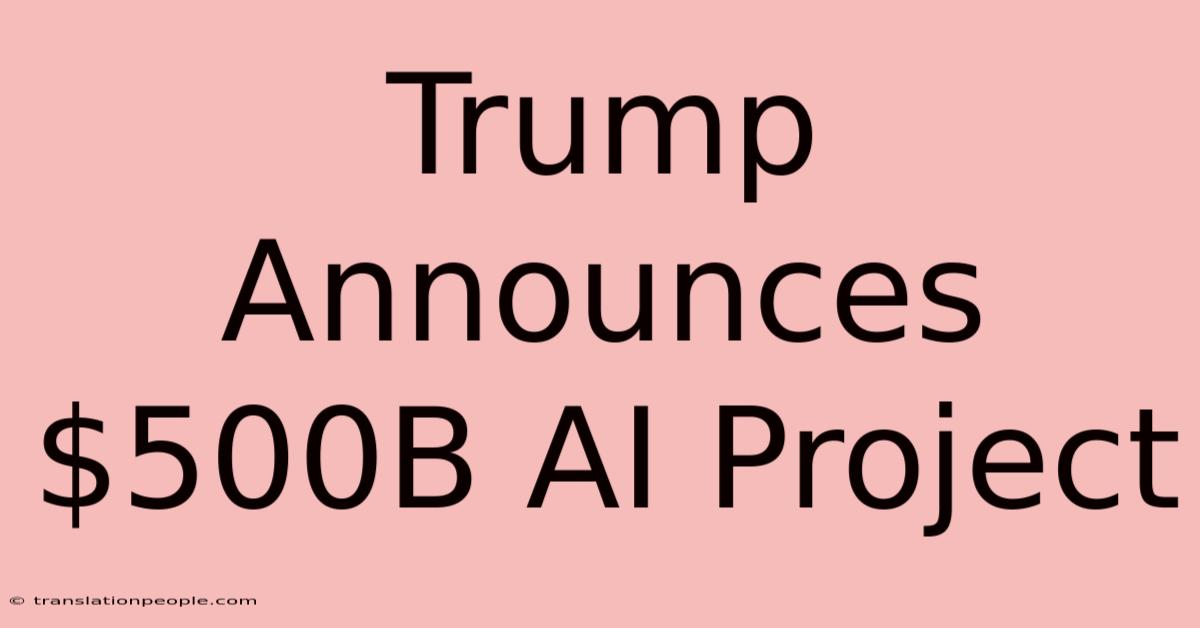 Trump Announces $500B AI Project