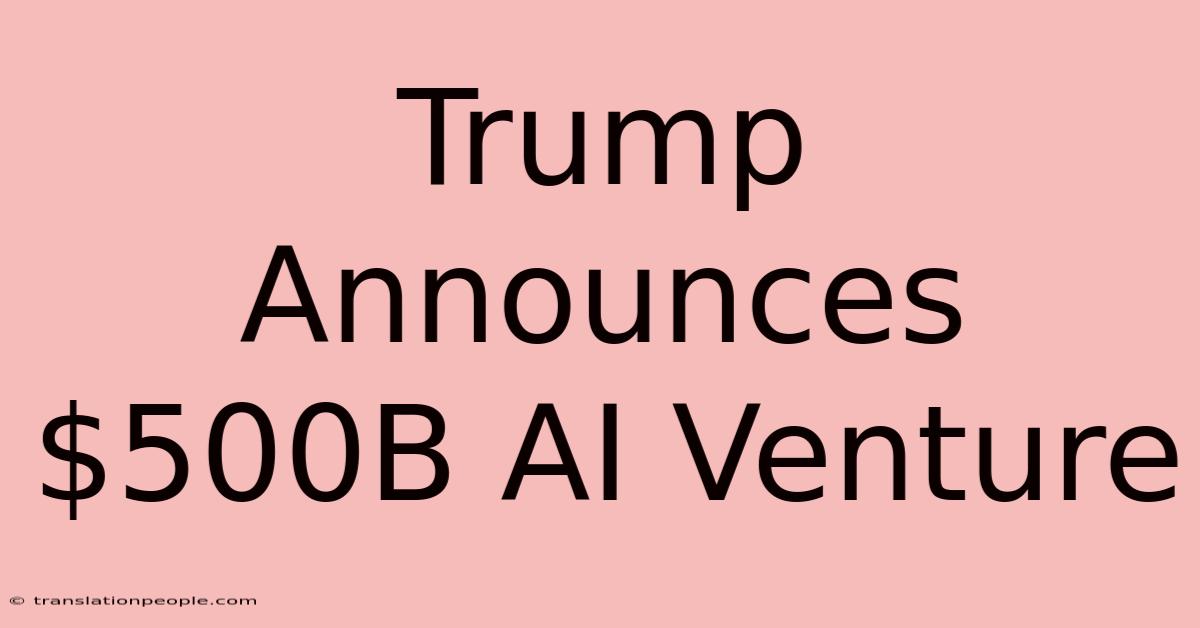 Trump Announces $500B AI Venture