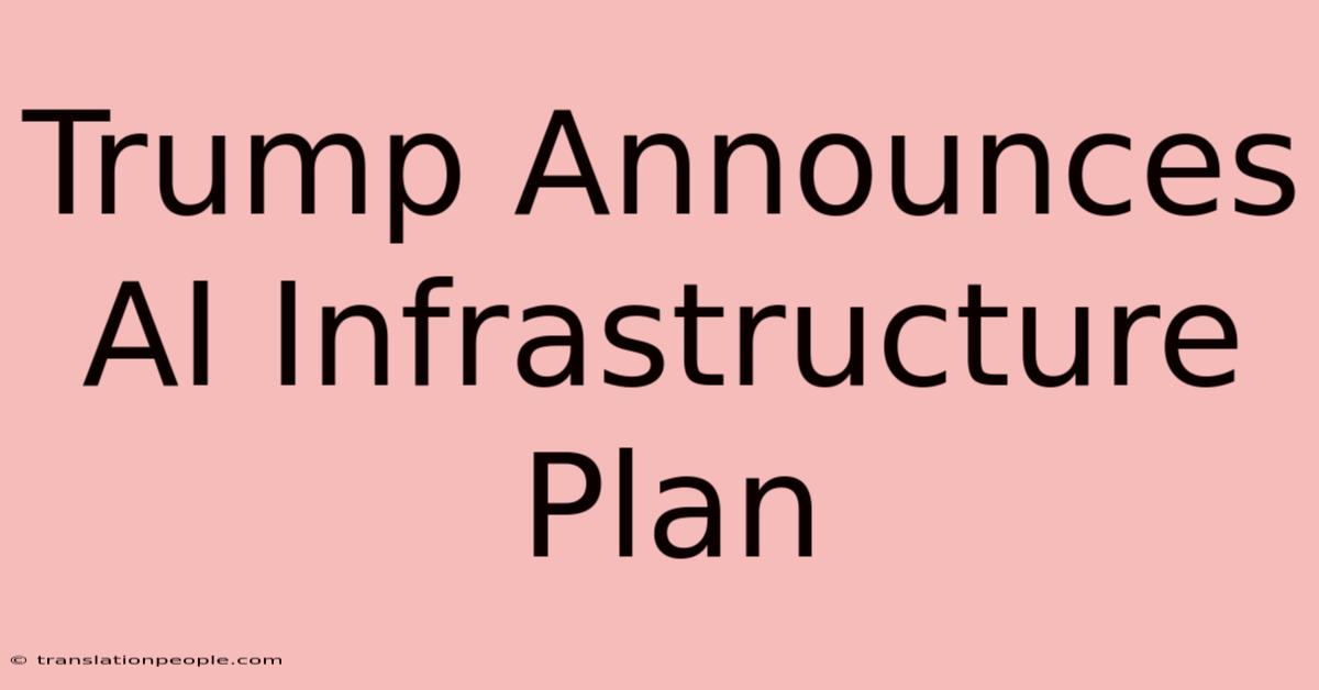 Trump Announces AI Infrastructure Plan