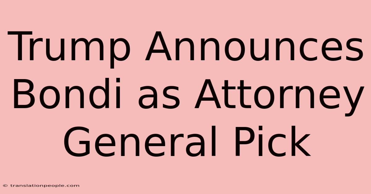 Trump Announces Bondi As Attorney General Pick