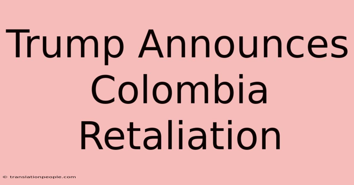 Trump Announces Colombia Retaliation