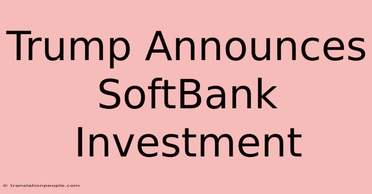 Trump Announces SoftBank Investment