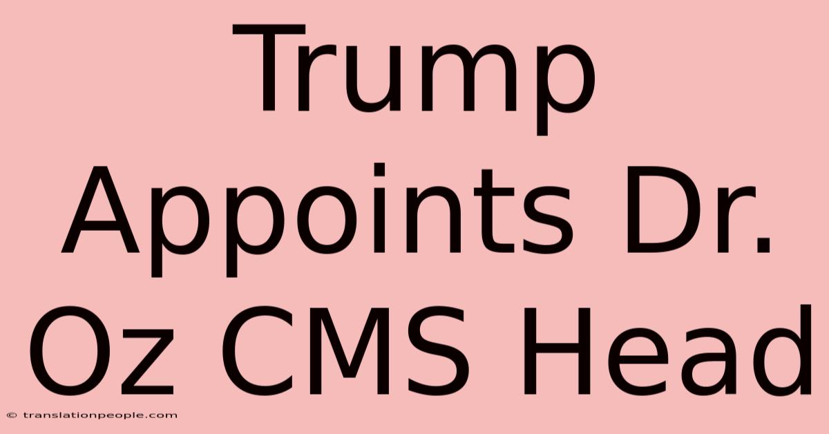 Trump Appoints Dr. Oz CMS Head