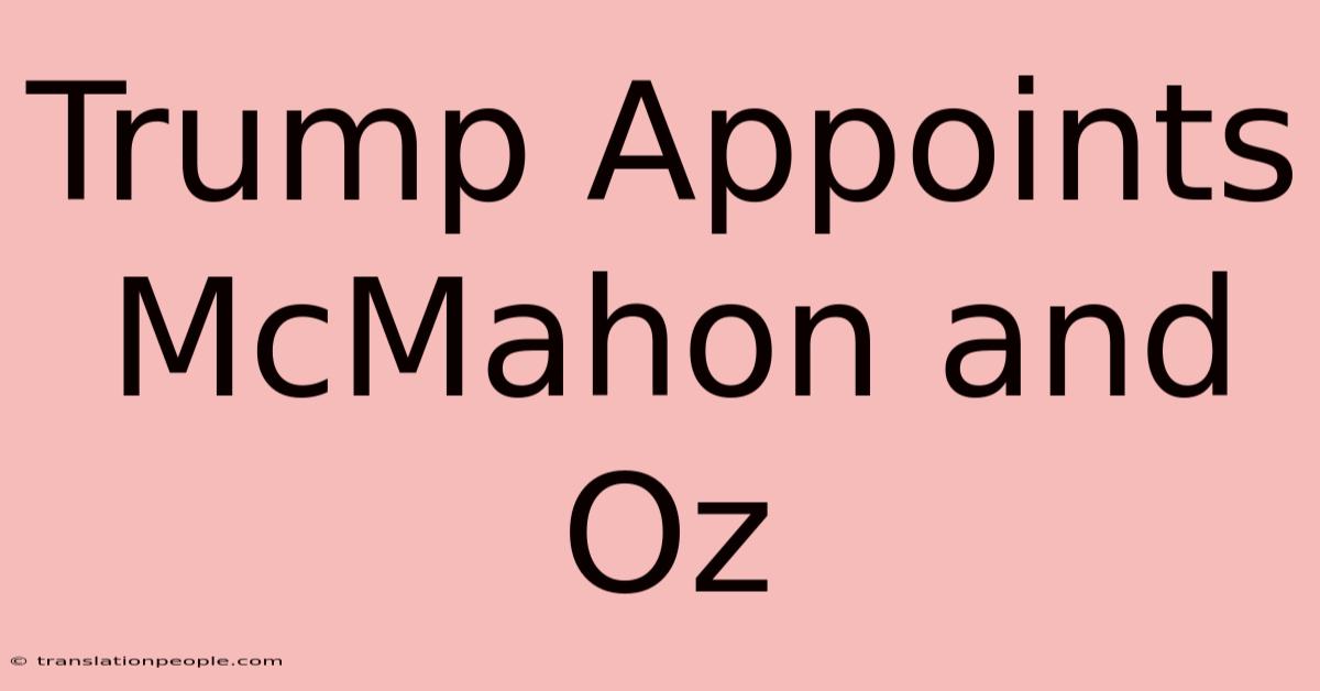 Trump Appoints McMahon And Oz