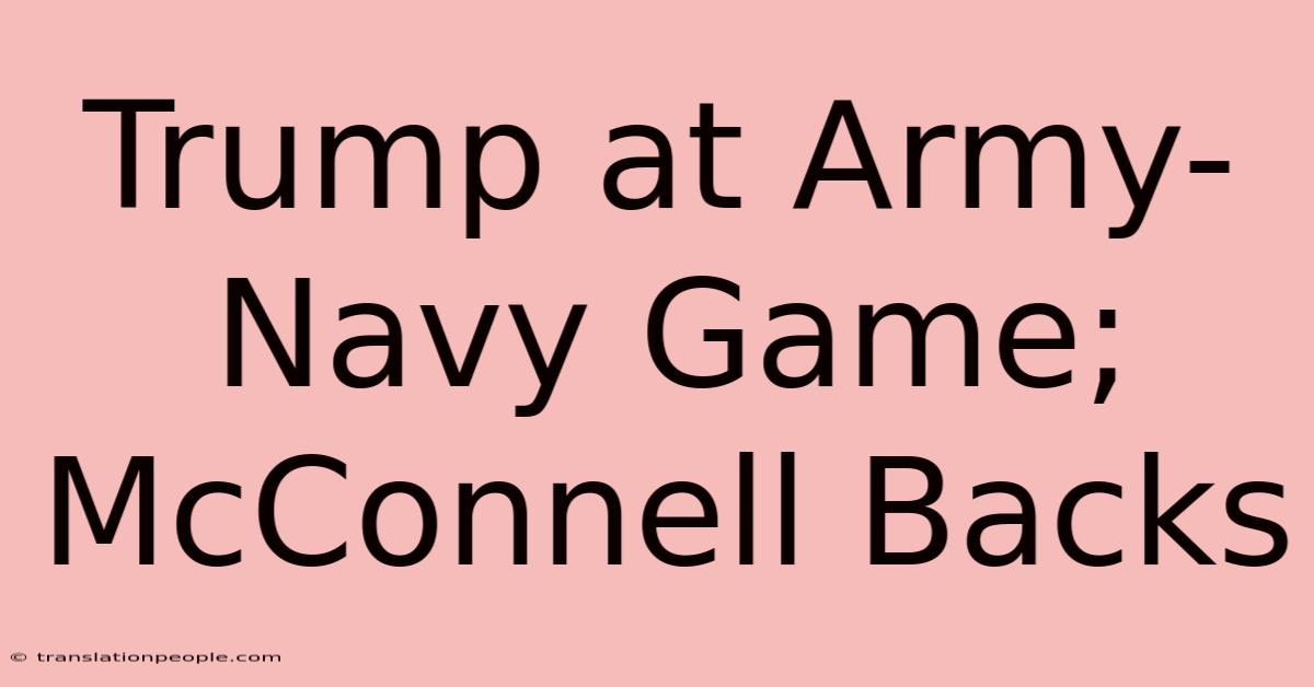 Trump At Army-Navy Game; McConnell Backs