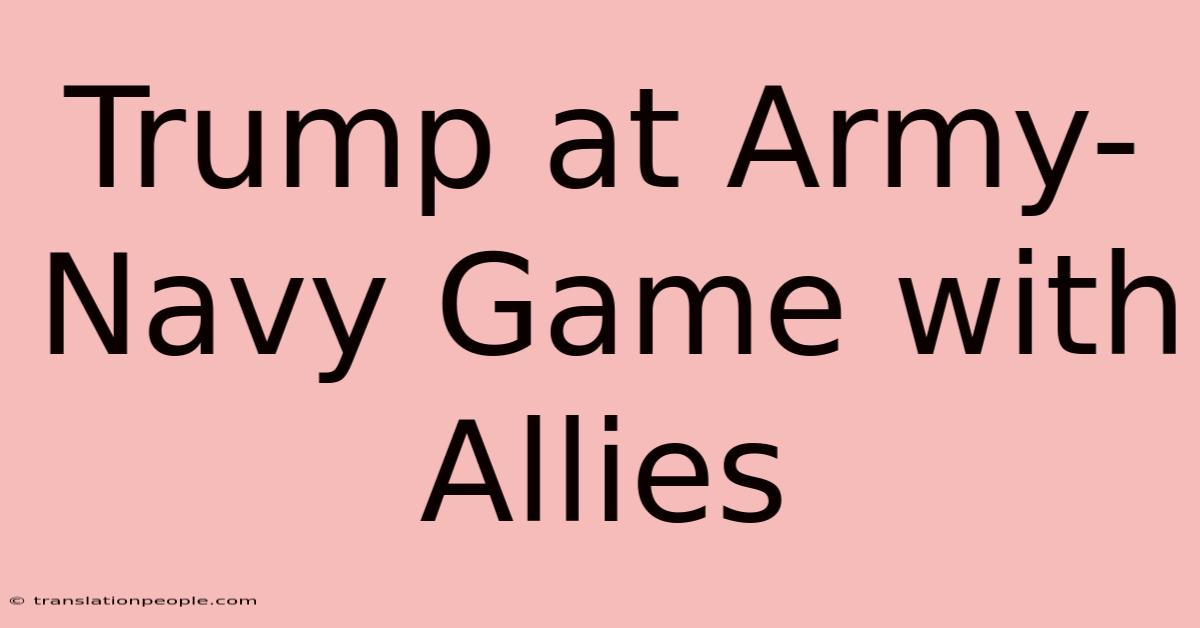 Trump At Army-Navy Game With Allies