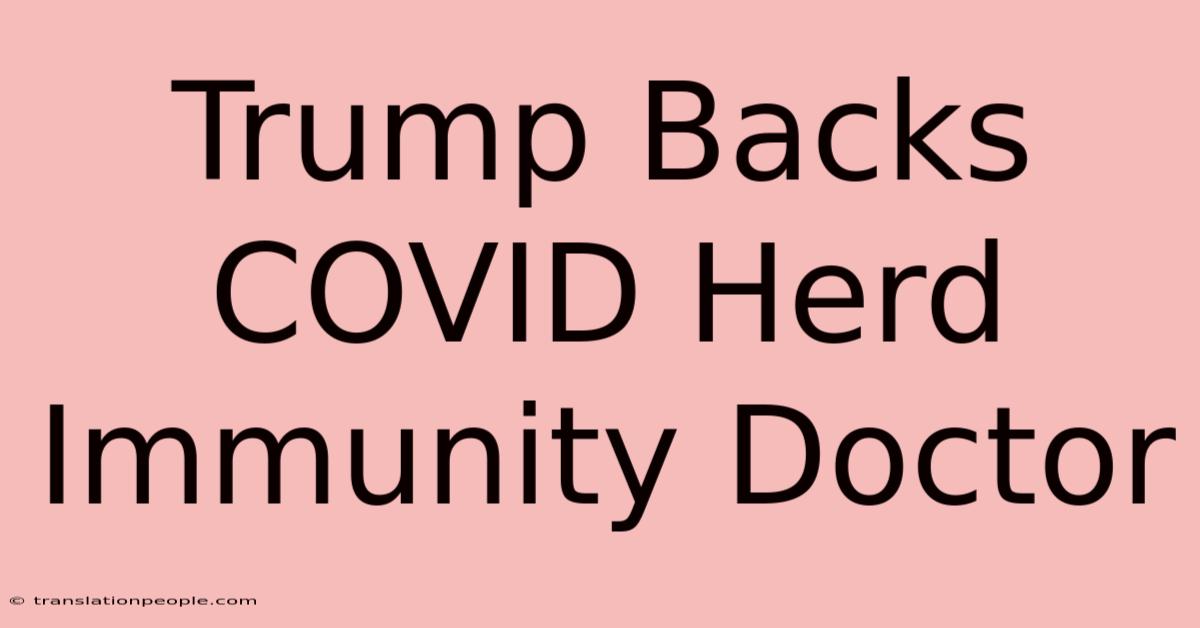 Trump Backs COVID Herd Immunity Doctor