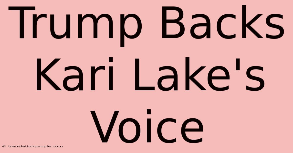 Trump Backs Kari Lake's Voice