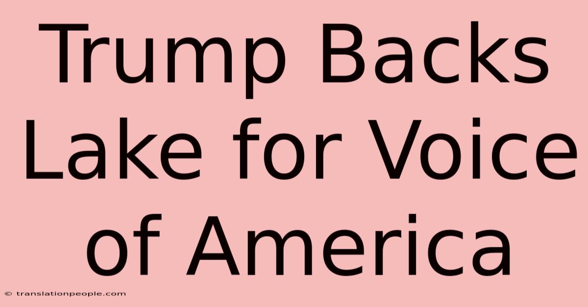 Trump Backs Lake For Voice Of America