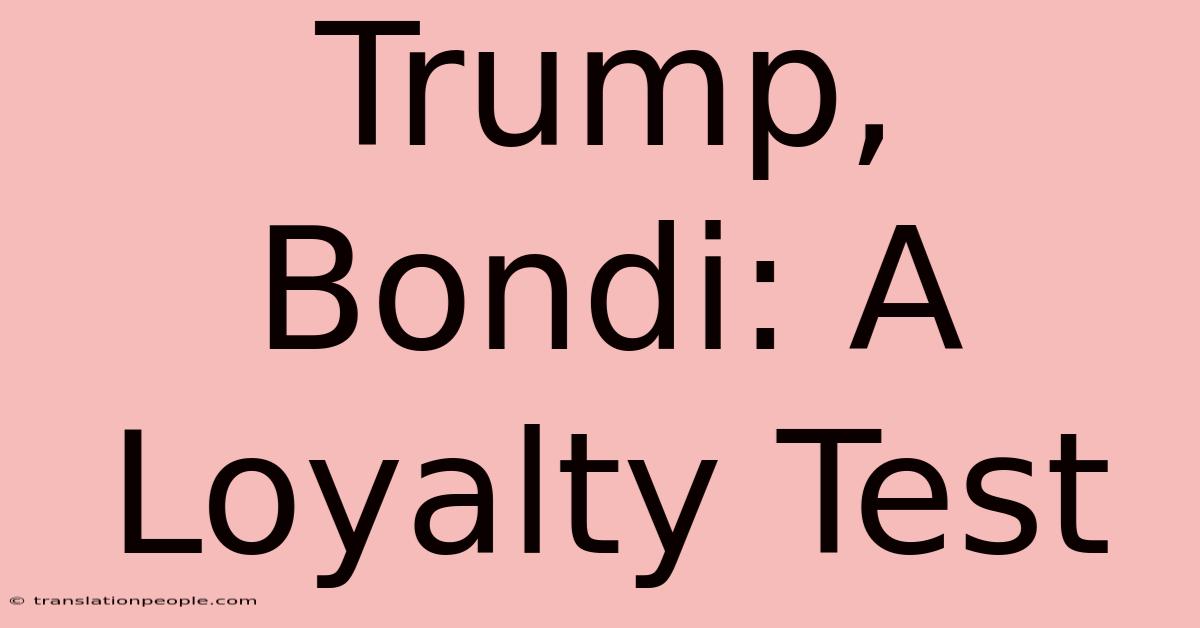 Trump, Bondi: A Loyalty Test