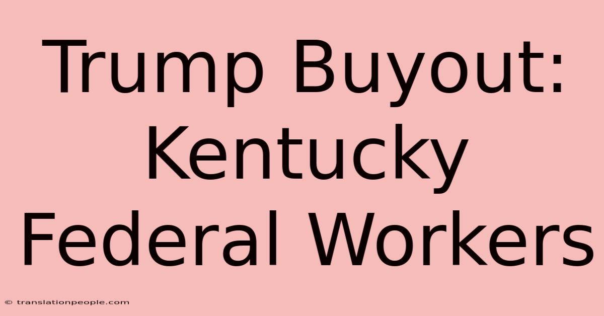 Trump Buyout: Kentucky Federal Workers