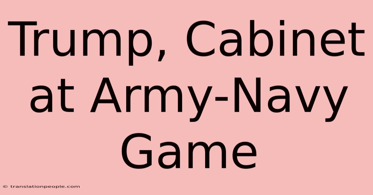 Trump, Cabinet At Army-Navy Game