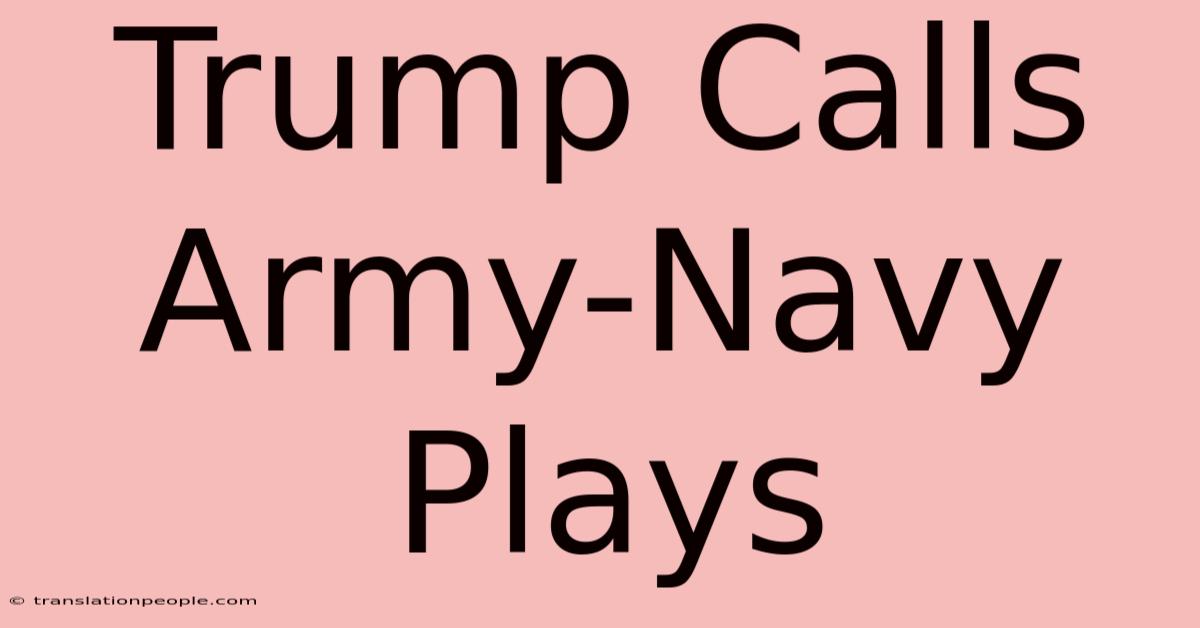 Trump Calls Army-Navy Plays