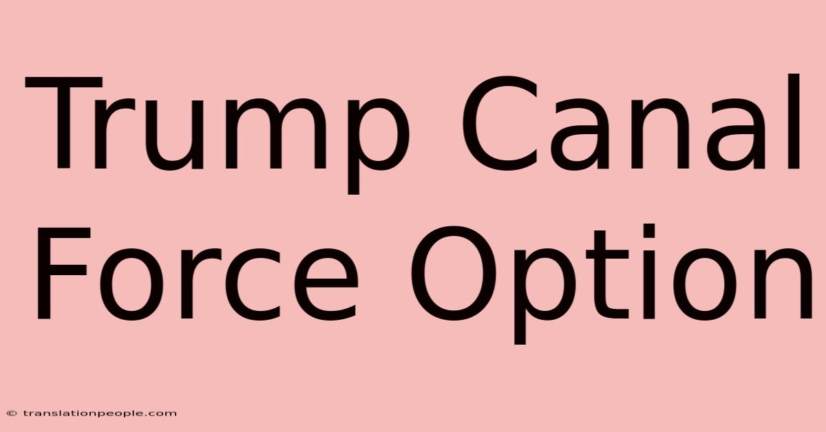 Trump Canal Force Option