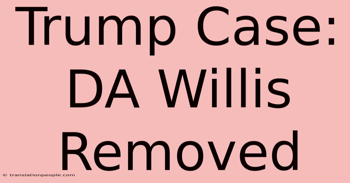 Trump Case: DA Willis Removed