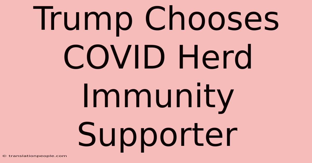 Trump Chooses COVID Herd Immunity Supporter