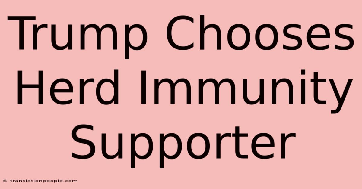 Trump Chooses Herd Immunity Supporter