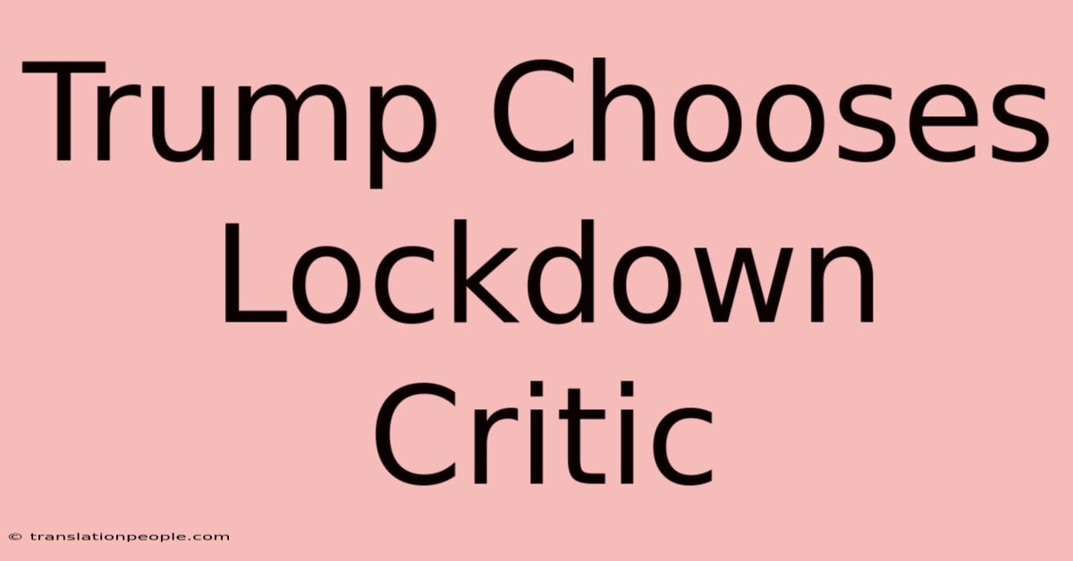 Trump Chooses Lockdown Critic