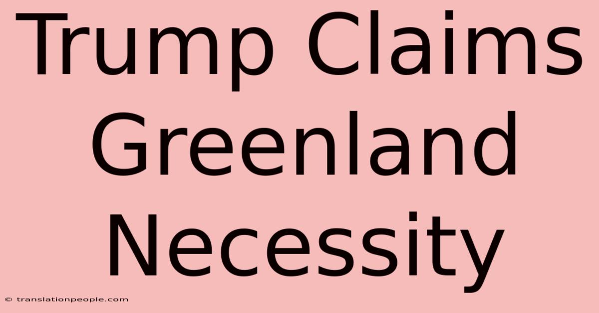 Trump Claims Greenland Necessity