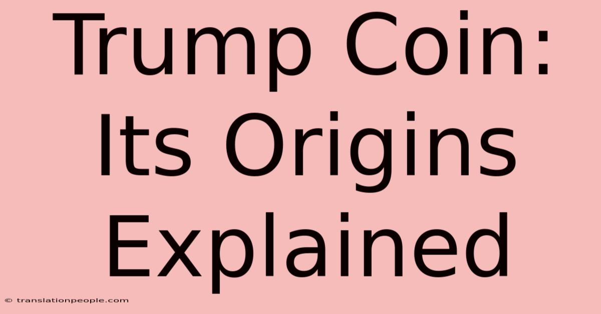 Trump Coin: Its Origins Explained