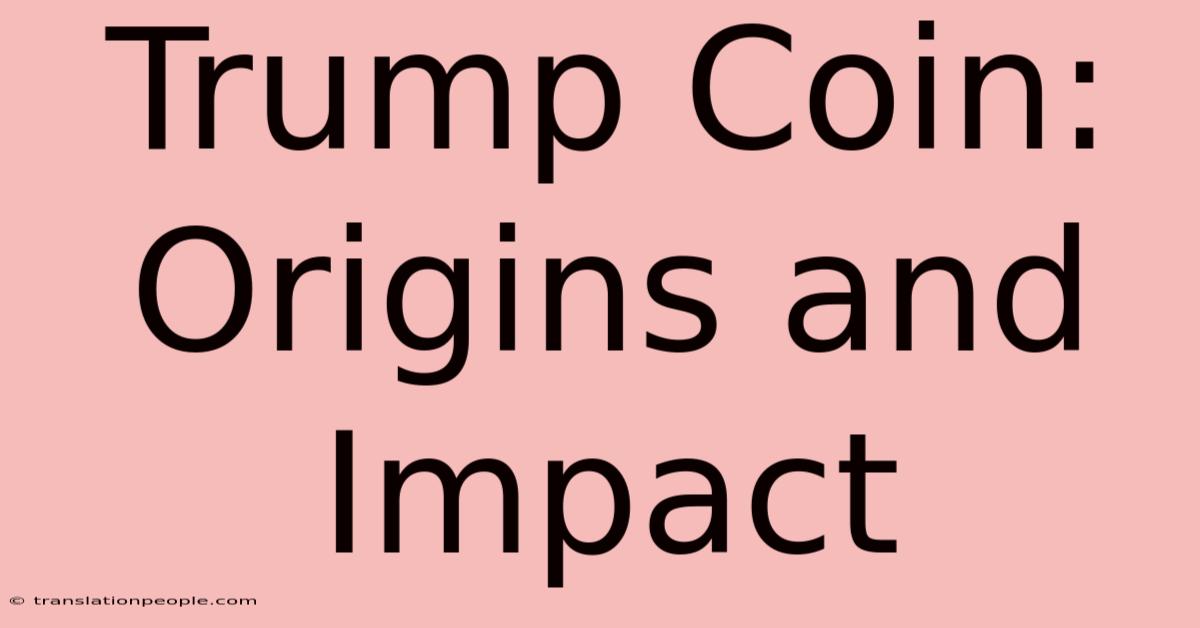 Trump Coin: Origins And Impact