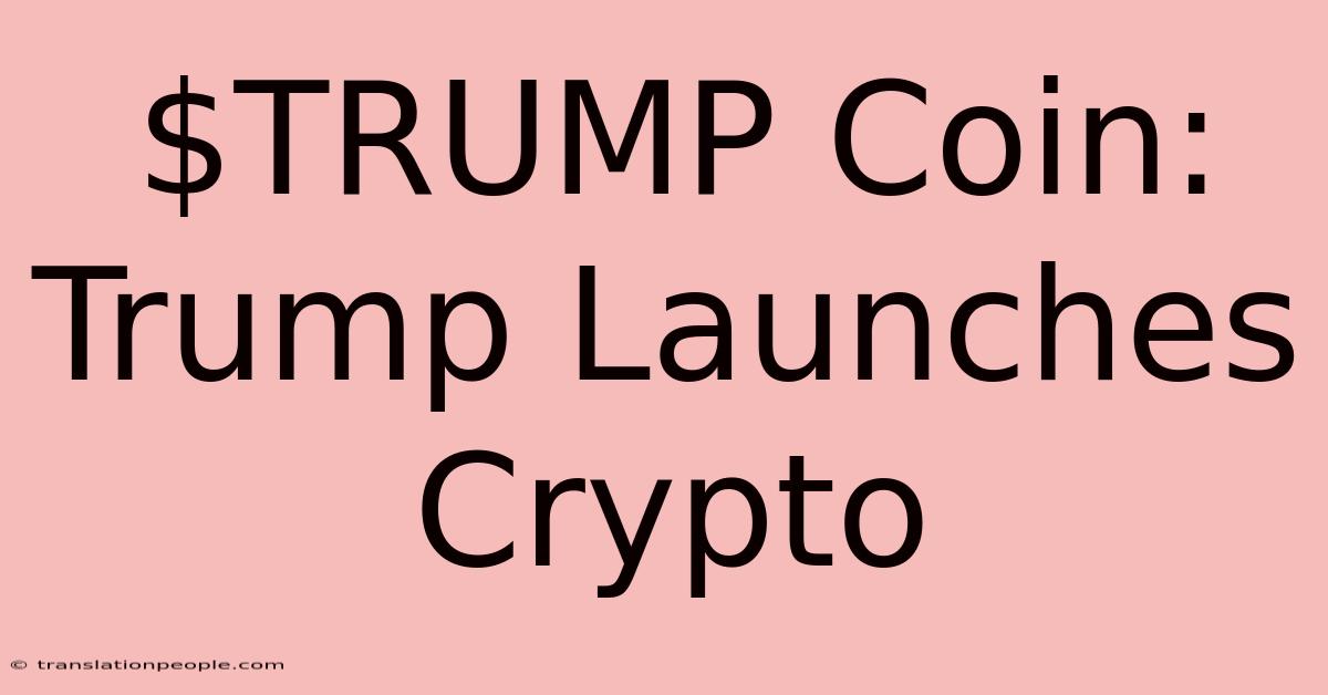 $TRUMP Coin: Trump Launches Crypto