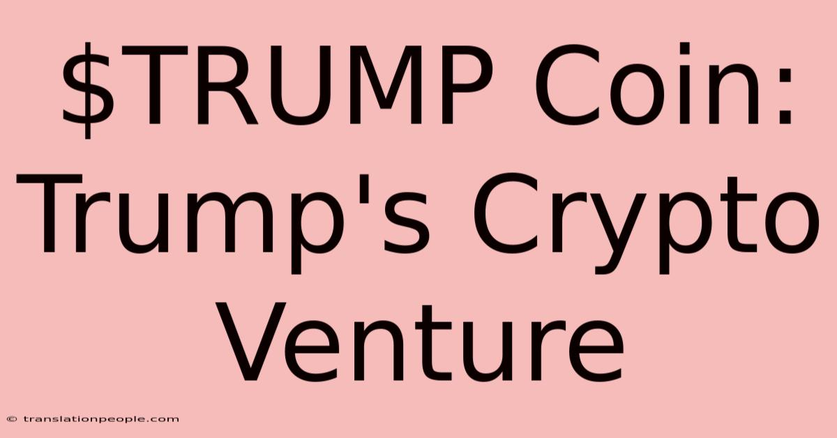 $TRUMP Coin: Trump's Crypto Venture