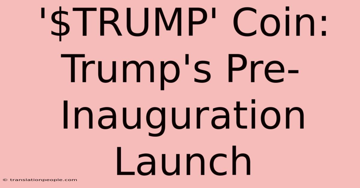 '$TRUMP' Coin: Trump's Pre-Inauguration Launch