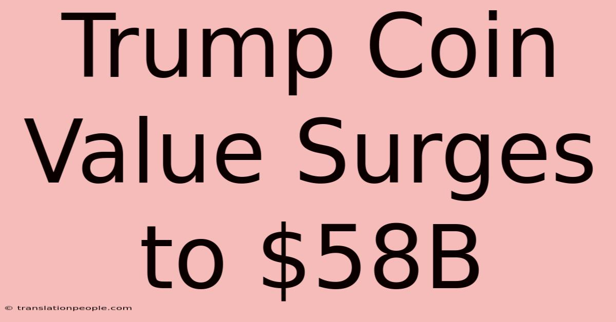 Trump Coin Value Surges To $58B